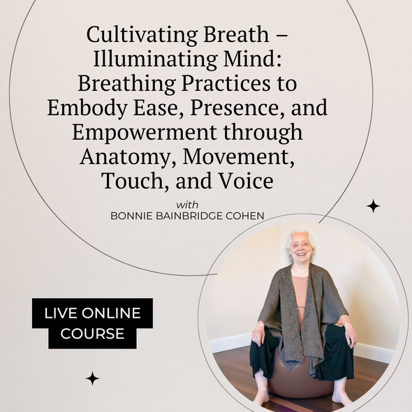 Cultivating Breath – Illuminating Mind: Breathing Practices to Embody Ease, Presence, and Empowerment through Anatomy, Movement, Touch, and Voice (2025 Fall Series) Live
