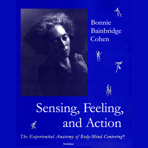 Sensing, Feeling, and Action, by Bonnie Bainbridge Cohen